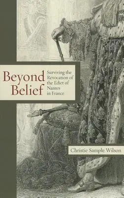 Au-delà de la croyance : Survivre à la révocation de l'édit de Nantes en France - Beyond Belief: Surviving the Revocation of the Edict of Nantes in France