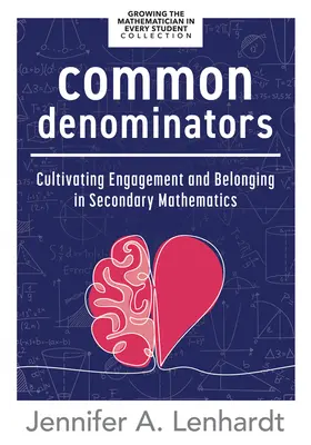 Dénominateurs communs : Cultivating Engagement and Belonging in Secondary Mathematics (Reengage Students in Mathematics by Creating Spaces Whe) - Common Denominators: Cultivating Engagement and Belonging in Secondary Mathematics (Reengage Students in Mathematics by Creating Spaces Whe