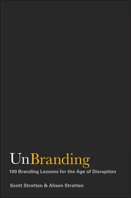 Unbranding : 100 leçons d'image de marque à l'ère de la perturbation - Unbranding: 100 Branding Lessons for the Age of Disruption