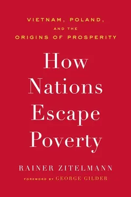 Comment les nations échappent à la pauvreté : Le Vietnam, la Pologne et les origines de la prospérité - How Nations Escape Poverty: Vietnam, Poland, and the Origins of Prosperity