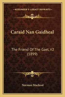 Caraid Nan Gaidheal : L'ami du Gael, V2 - Caraid Nan Gaidheal: The Friend Of The Gael, V2