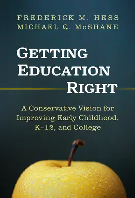 L'éducation, c'est bien : Une vision conservatrice pour l'amélioration de la petite enfance, de la maternelle à la terminale et de l'enseignement supérieur - Getting Education Right: A Conservative Vision for Improving Early Childhood, K-12, and College