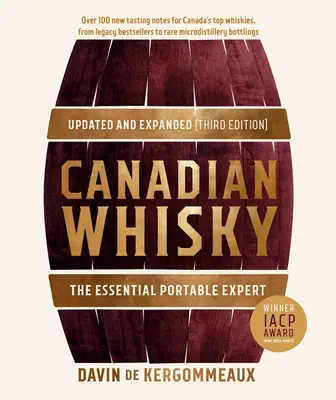 Canadian Whisky, Updated and Expanded (Third Edition) : L'essentiel de l'expert portable - Canadian Whisky, Updated and Expanded (Third Edition): The Essential Portable Expert