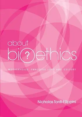 À propos de la bioéthique 4 : maternité, amour incarné et culture - About Bioethics 4: Motherhood, Embodied Love and Culture