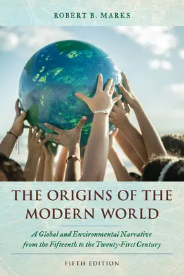 Les origines du monde moderne : Un récit global et environnemental du quinzième au vingt-et-unième siècle - The Origins of the Modern World: A Global and Environmental Narrative from the Fifteenth to the Twenty-First Century