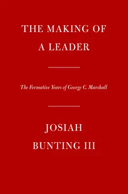 La formation d'un leader : Les années de formation de George C. Marshall - The Making of a Leader: The Formative Years of George C. Marshall