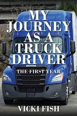 Mon voyage en tant que chauffeur de camion : La première année - My Journey as a Truck Driver: The First Year