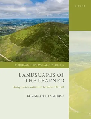 Les paysages de l'érudit : La place des lettrés gaéliques dans les seigneuries irlandaises 1300-1600 - Landscapes of the Learned: Placing Gaelic Literati in Irish Lordships 1300-1600