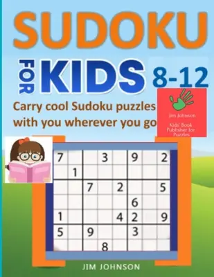 SUDOKU POUR LES ENFANTS DE 8 À 12 ANS - Emportez des puzzles Sudoku sympas partout où vous allez. - SUDOKU FOR KIDS 8-12 - Carry cool Sudoku puzzles with you wherever you go