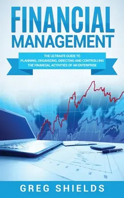 La gestion financière : Le guide ultime pour planifier, organiser, diriger et contrôler les activités financières d'une entreprise - Financial Management: The Ultimate Guide to Planning, Organizing, Directing, and Controlling the Financial Activities of an Enterprise