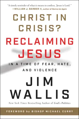 Le Christ en crise ? Récupérer Jésus à une époque de peur, de haine et de violence - Christ in Crisis?: Reclaiming Jesus in a Time of Fear, Hate, and Violence