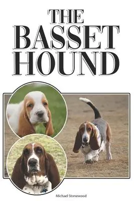 Le Basset Hound : Un guide complet et détaillé pour les débutants : L'achat, la possession, la santé, le toilettage, le dressage, l'obéissance, la compréhension. - The Basset Hound: A Complete and Comprehensive Beginners Guide To: Buying, Owning, Health, Grooming, Training, Obedience, Understanding