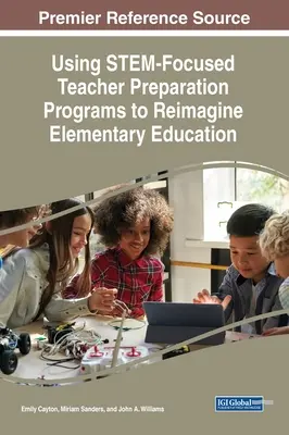 Utiliser les programmes de formation des enseignants axés sur les STIM pour réimaginer l'enseignement primaire - Using STEM-Focused Teacher Preparation Programs to Reimagine Elementary Education