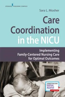Coordination des soins dans l'unité de soins intensifs néonatals : Mise en œuvre de soins infirmiers centrés sur la famille pour des résultats optimaux - Care Coordination in the NICU: Implementing Family-Centered Nursing Care for Optimal Outcomes