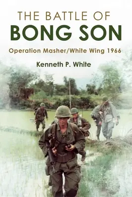 La bataille de Bong Son : Opération Masher/White Wing, 1966 - The Battle of Bong Son: Operation Masher/White Wing, 1966