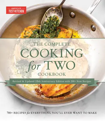 The Complete Cooking for Two Cookbook, 10th Anniversary Gift Edition : 700 recettes pour tout ce que vous voudrez faire - The Complete Cooking for Two Cookbook, 10th Anniversary Gift Edition: 700 Recipes for Everything You'll Ever Want to Make