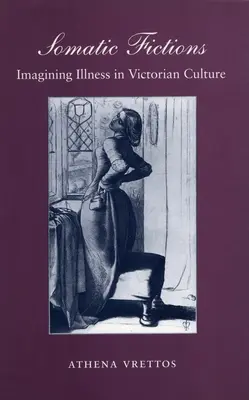 Fictions somatiques : Imaginer la maladie dans la culture victorienne - Somatic Fictions: Imagining Illness in Victorian Culture