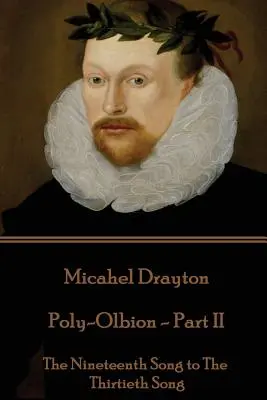 Michael Drayton - Poly-Olbion - Partie II : Du dix-neuvième au trentième chant - Michael Drayton - Poly-Olbion - Part II: The Nineteenth Song to The Thirtieth Song