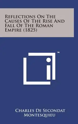 Réflexions sur les causes de la montée et de la chute de l'Empire romain - Reflections on the Causes of the Rise and Fall of the Roman Empire