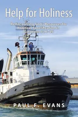 Aide à la sainteté : Redécouvrir les ressources de Dieu pour la sanctification pratique dans Galates 5:16-25 - Help for Holiness: Rediscovering God's Resources for Practical Sanctification in Galatians 5:16-25