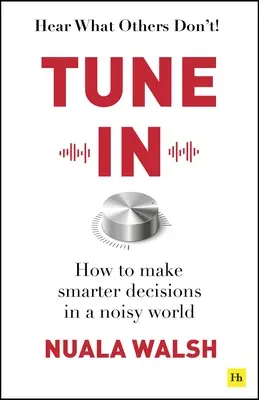 Tune in : Comment prendre des décisions plus intelligentes dans un monde bruyant - Tune in: How to Make Smarter Decisions in a Noisy World