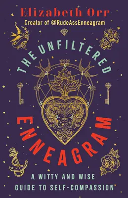 L'Ennéagramme sans filtre : Un guide d'autocompassion plein d'esprit et de sagesse - The Unfiltered Enneagram: A Witty and Wise Guide to Self-Compassion
