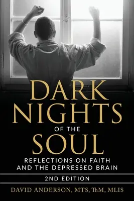 Les nuits sombres de l'âme : Réflexions sur la foi et le cerveau déprimé, deuxième édition - Dark Nights of the Soul: Reflections on Faith and the Depressed Brain, Second Edition