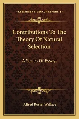 Contributions à la théorie de la sélection naturelle : Une série d'essais - Contributions To The Theory Of Natural Selection: A Series Of Essays