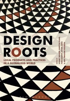 Design Roots : Produits et pratiques locaux dans un monde globalisé - Design Roots: Local Products and Practices in a Globalized World