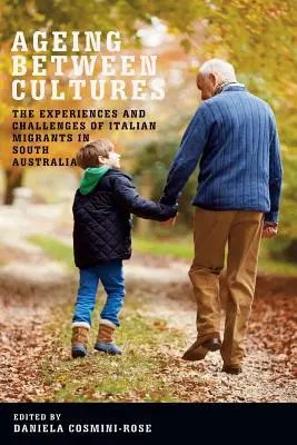 Vieillir entre deux cultures : Les expériences et les défis des migrants italiens en Australie-Méridionale - Ageing Between Cultures: The Experiences and Challenges of Italian Migrants in South Australia