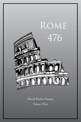 Rome 476 : Essais de David Parker - Rome 476: David Parker Essays