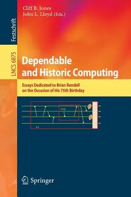 Informatique fiable et historique : Essais dédiés à Brian Randell à l'occasion de son 75e anniversaire - Dependable and Historic Computing: Essays Dedicated to Brian Randell on the Occasion of His 75th Birthday