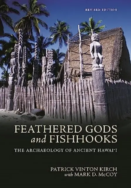 Dieux à plumes et hameçons : L'archéologie de l'ancien Hawaï, édition révisée - Feathered Gods and Fishhooks: The Archaeology of Ancient Hawai'i, Revised Edition