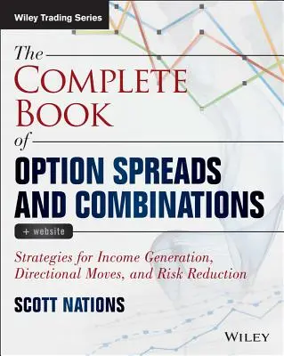 The Complete Book of Option Spreads and Combinations, + Website : Stratégies de génération de revenus, de mouvements directionnels et de réduction des risques - The Complete Book of Option Spreads and Combinations, + Website: Strategies for Income Generation, Directional Moves, and Risk Reduction