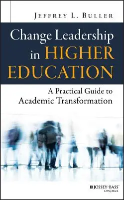 Leadership du changement dans l'enseignement supérieur : Guide pratique de la transformation académique - Change Leadership in Higher Education: A Practical Guide to Academic Transformation