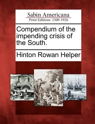 Compendium de la crise imminente du Sud. - Compendium of the Impending Crisis of the South.