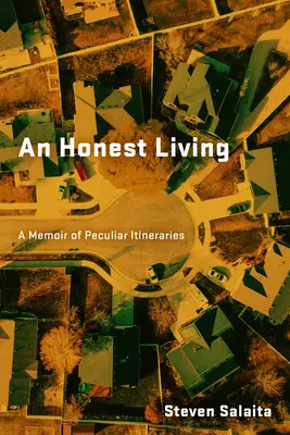 Une vie honnête : Un mémoire d'itinéraires singuliers - An Honest Living: A Memoir of Peculiar Itineraries