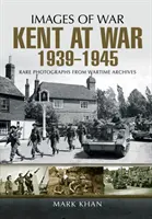 Le Kent en guerre de 1939 à 1945 - Kent at War 1939 to 1945