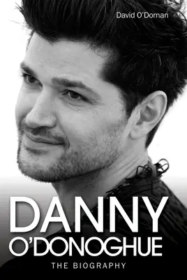 Danny O'Donoghue - La Biographie - Danny O'Donoghue - The Biography