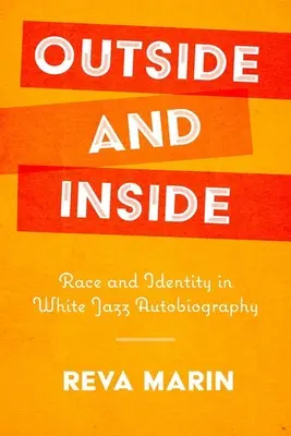 L'extérieur et l'intérieur : Race et identité dans l'autobiographie du jazz blanc - Outside and Inside: Race and Identity in White Jazz Autobiography