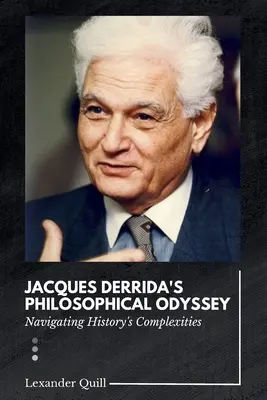 L'odyssée philosophique de Jacques Derrida : Naviguer dans les complexités de l'histoire - Jacques Derrida's Philosophical Odyssey: Navigating History's Complexities