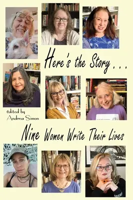 Voici l'histoire... Neuf femmes écrivent leur vie - Here's the Story . . . Nine Women Write Their Lives