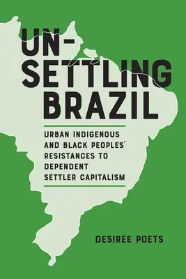 Unsettling Brazil : Les résistances des indigènes urbains et des populations noires au capitalisme colonisateur dépendant - Unsettling Brazil: Urban Indigenous and Black Peoples' Resistances to Dependent Settler Capitalism