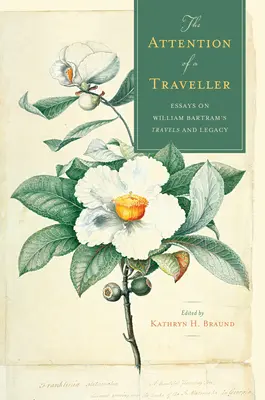 L'attention d'un voyageur : Essais sur les voyages et l'héritage de William Bartram - The Attention of a Traveller: Essays on William Bartram's Travels and Legacy