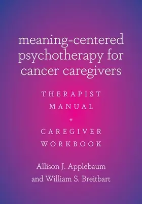 Psychothérapie centrée sur le sens pour les soignants en cancérologie : Manuel du thérapeute et cahier de l'aidant - Meaning-Centered Psychotherapy for Cancer Caregivers: Therapist Manual and Caregiver Workbook