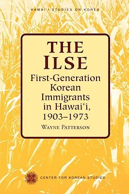 The Ilse : Les immigrés coréens de première génération à Hawaï, 1903-1973 - The Ilse: First-Generation Korean Immigrants in Hawaii, 1903-1973