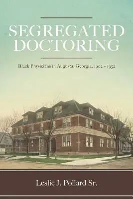 La ségrégation médicale : Médecins noirs à Augusta, Géorgie, 1902-1952 - Segregated Doctoring: Black Physicians in Augusta, Georgia, 1902-1952