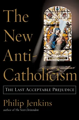 Le nouvel anticatholicisme : Le dernier préjugé acceptable - The New Anti-Catholicism: The Last Acceptable Prejudice