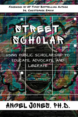 Street Scholar : Utiliser l'érudition publique pour éduquer, défendre et libérer - Street Scholar: Using Public Scholarship to Educate, Advocate, and Liberate