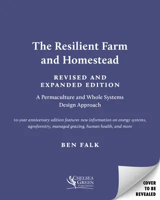 The Resilient Farm and Homestead, Revised and Expanded Edition : 20 Years of Permaculture and Whole Systems Design (La ferme et le domaine résilients, édition révisée et augmentée : 20 ans de permaculture et de conception de systèmes entiers) - The Resilient Farm and Homestead, Revised and Expanded Edition: 20 Years of Permaculture and Whole Systems Design